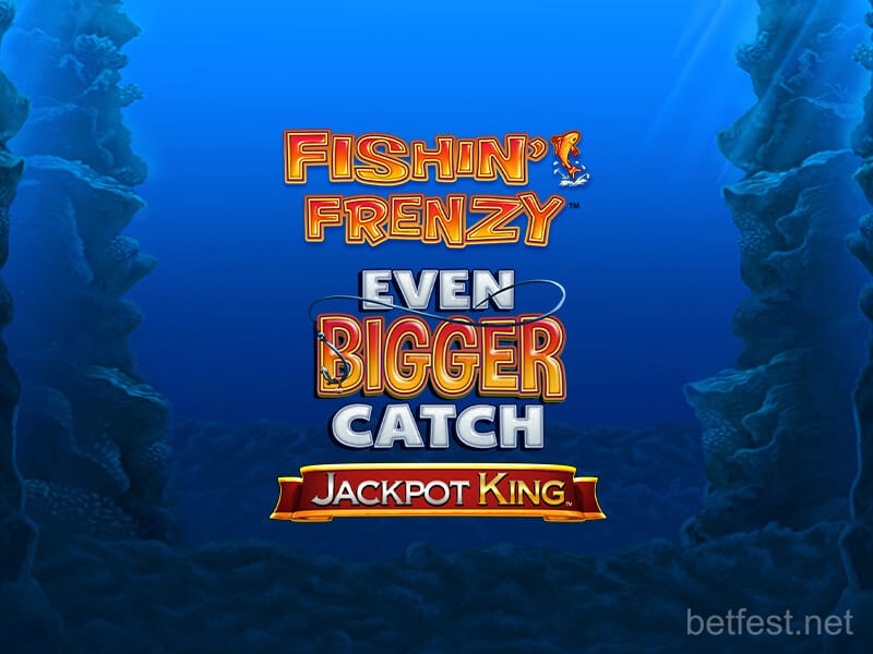 Fishin’ Frenzy Even Bigger Catch Jackpot King