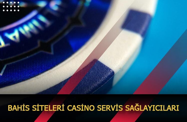 Bahis Siteleri Casino Servis Sağlayıcıları