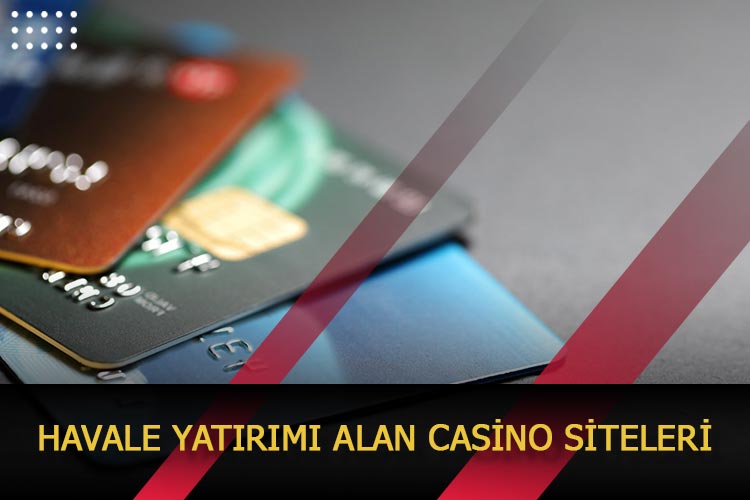 Havale Yatırımı Alan Casino Siteleri